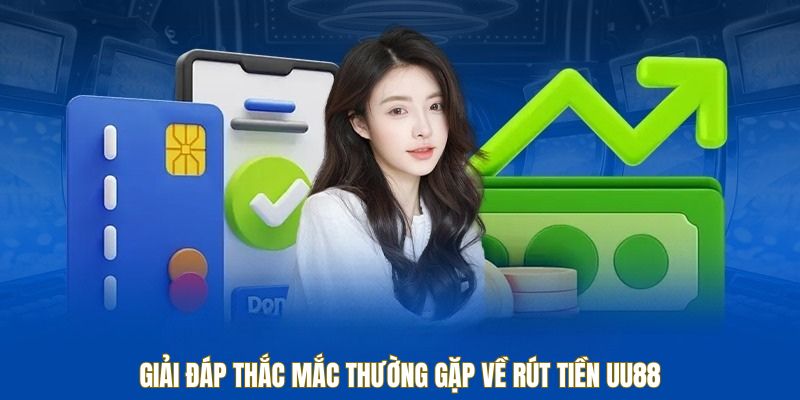 Giải đáp thắc mắc thường gặp về rút tiền UU88