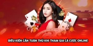 Điều kiện cần tuân thủ khi tham gia cá cược online